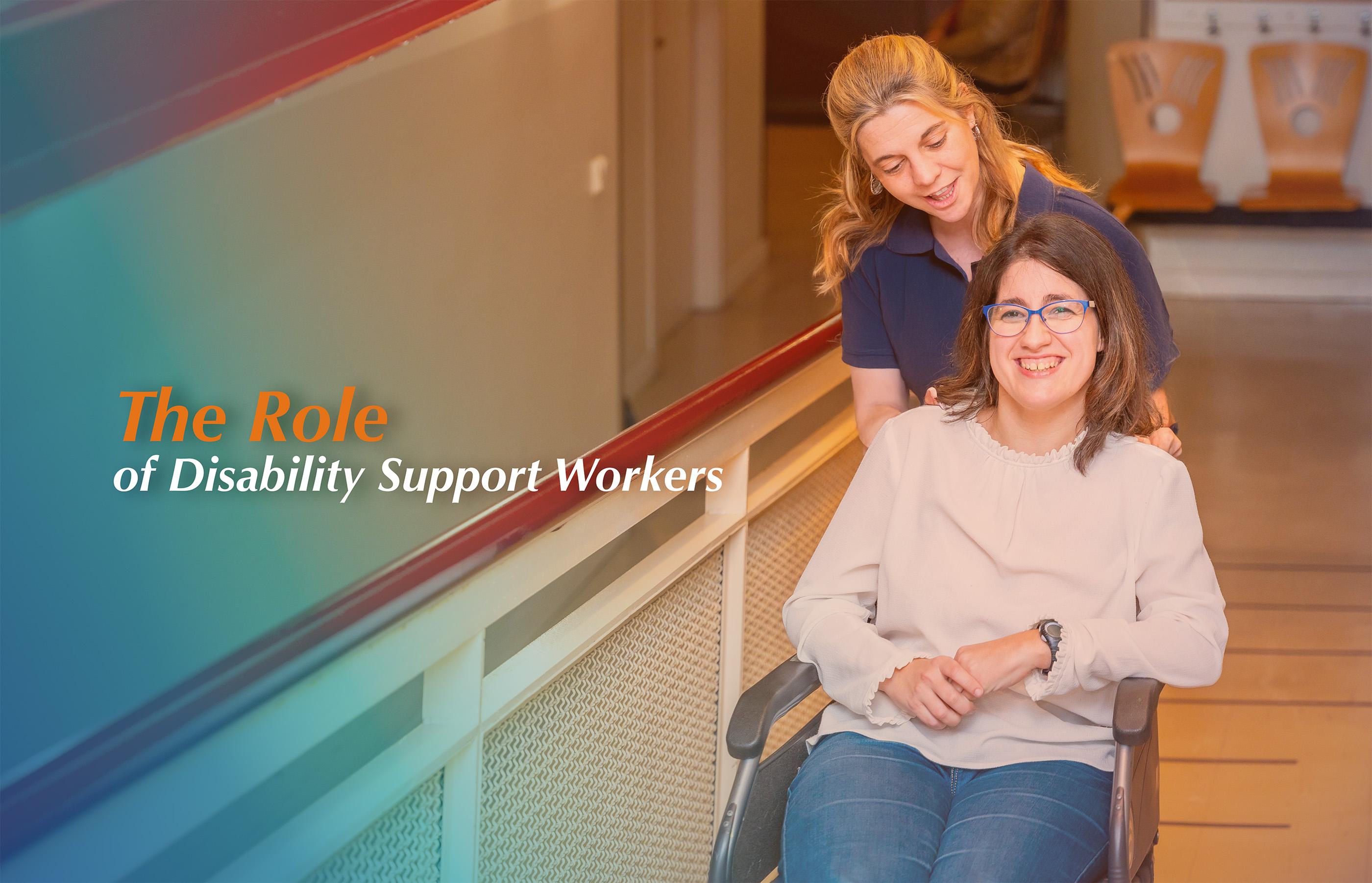 A disability support worker pushing a participant in a wheelchair smiling. Text on image reads 'The Role of Disability Support Wokers'